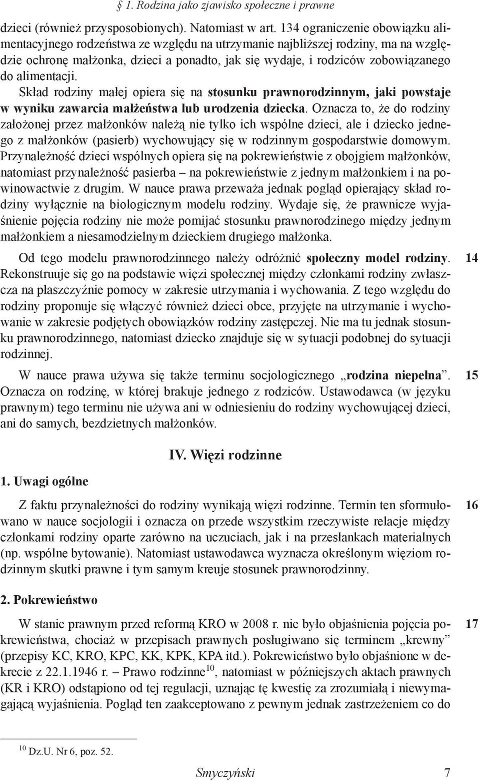 alimentacji. Skład rodziny małej opiera się na stosunku prawnorodzinnym, jaki powstaje w wyniku zawarcia małżeństwa lub urodzenia dziecka.