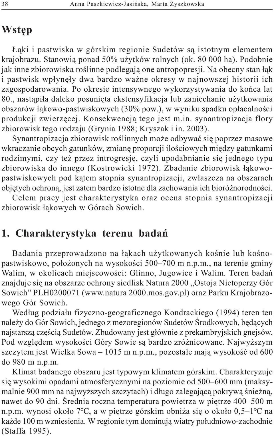 Po okresie intensywnego wykorzystywania do koñca lat 80., nast¹pi³a daleko posuniêta ekstensyfikacja lub zaniechanie u ytkowania obszarów ³¹kowo-pastwiskowych (30% pow.
