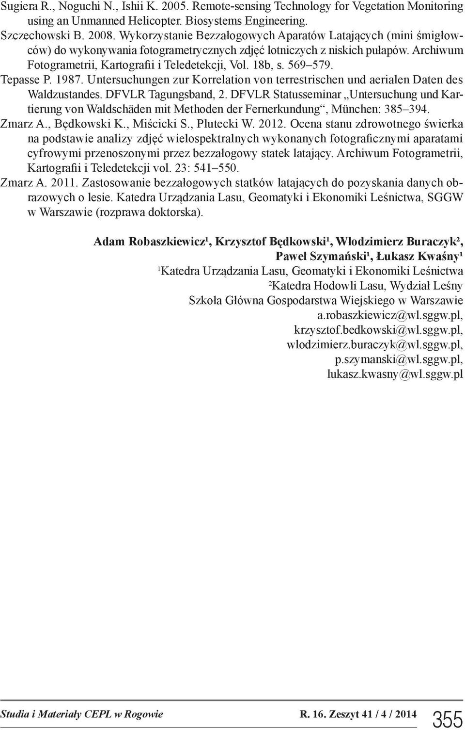 569 579. Tepasse P. 1987. Untersuchungen zur Korrelation von terrestrischen und aerialen Daten des Waldzustandes. DFVLR Tagungsband, 2.