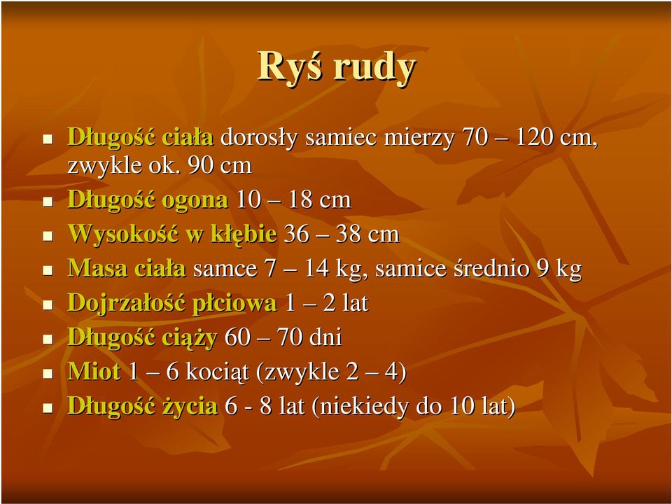 7 14 kg, samice rednio 9 kg Dojrzało płciowa 1 2 lat Długo ciy 60