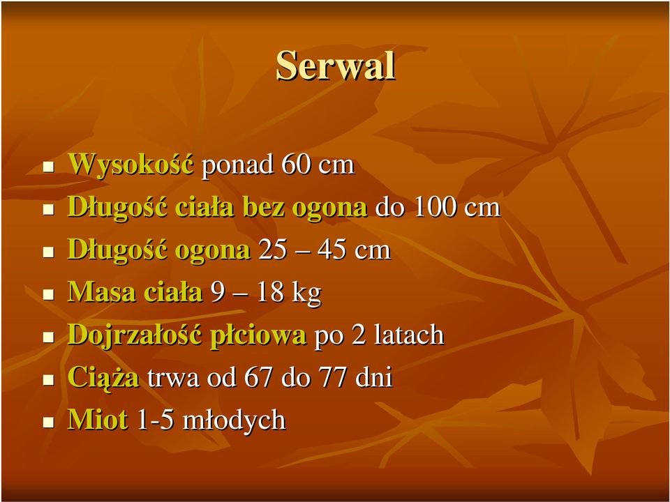 ciała 9 18 kg Dojrzało płciowa po 2 latach