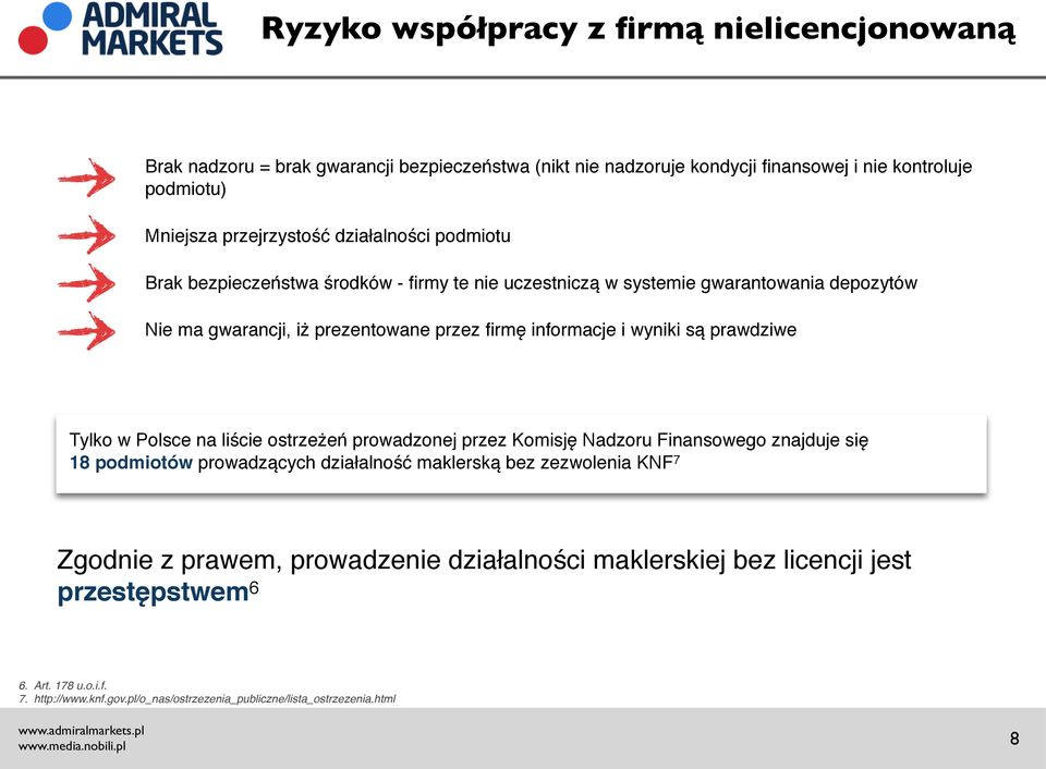 są prawdziwe Tylko w Polsce na liście ostrzeżeń prowadzonej przez Komisję Nadzoru Finansowego znajduje się 18 podmiotów prowadzących działalność maklerską bez zezwolenia KNF 7