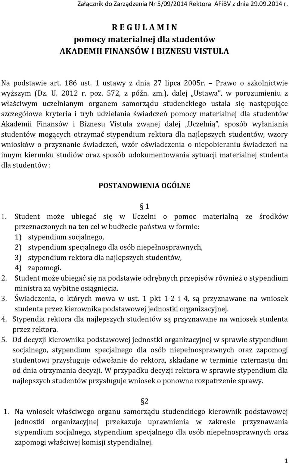 ), dalej Ustawa, w porozumieniu z właściwym uczelnianym organem samorządu studenckiego ustala się następujące szczegółowe kryteria i tryb udzielania świadczeń pomocy materialnej dla studentów