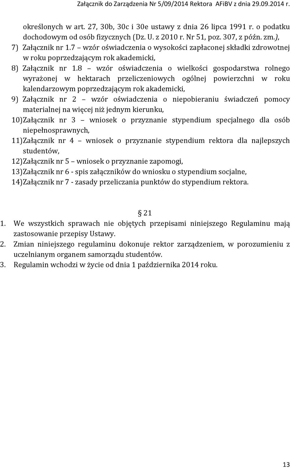 8 wzór oświadczenia o wielkości gospodarstwa rolnego wyrażonej w hektarach przeliczeniowych ogólnej powierzchni w roku kalendarzowym poprzedzającym rok akademicki, 9) Załącznik nr 2 wzór oświadczenia
