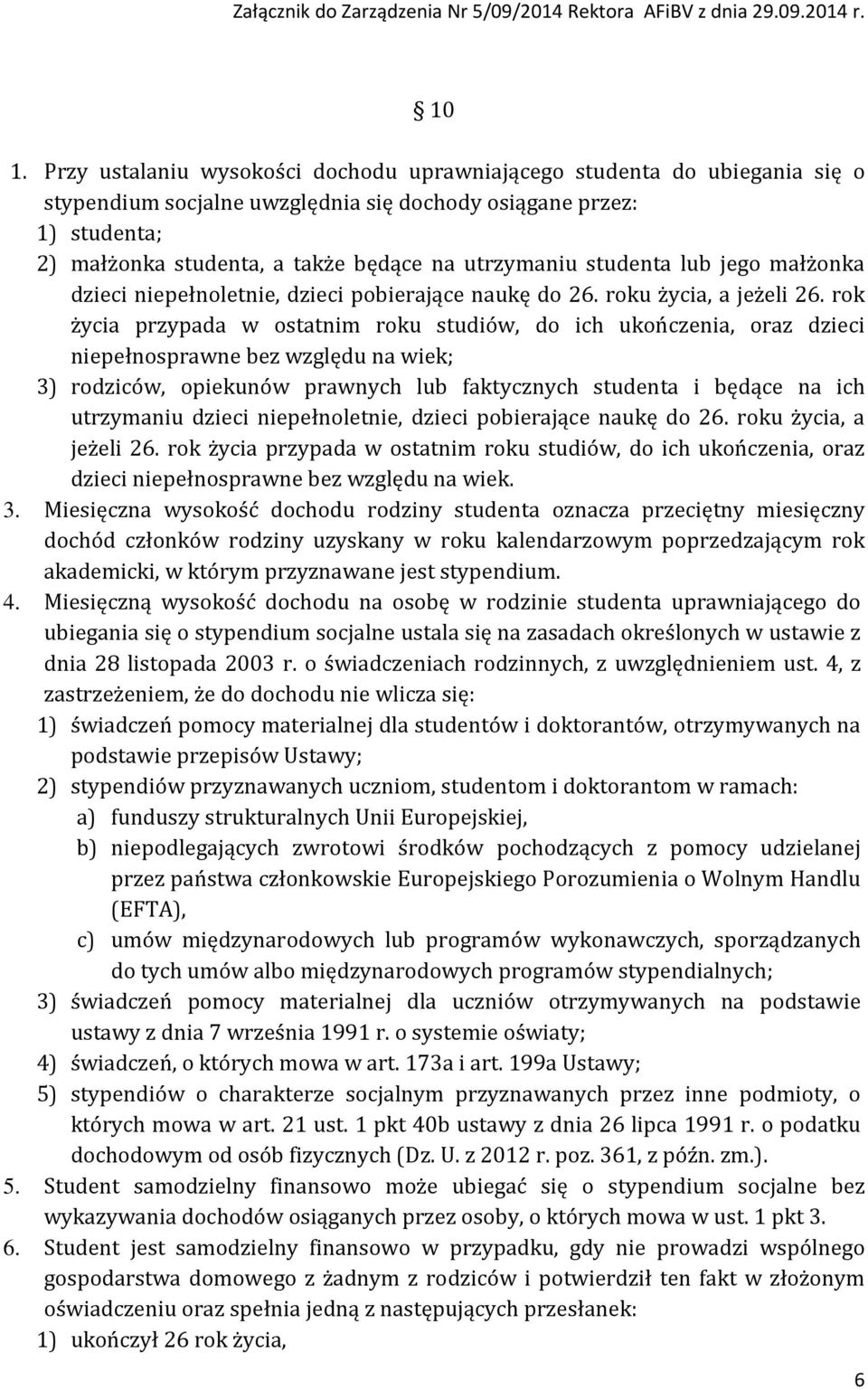 rok życia przypada w ostatnim roku studiów, do ich ukończenia, oraz dzieci niepełnosprawne bez względu na wiek; 3) rodziców, opiekunów prawnych lub faktycznych studenta i będące na ich utrzymaniu