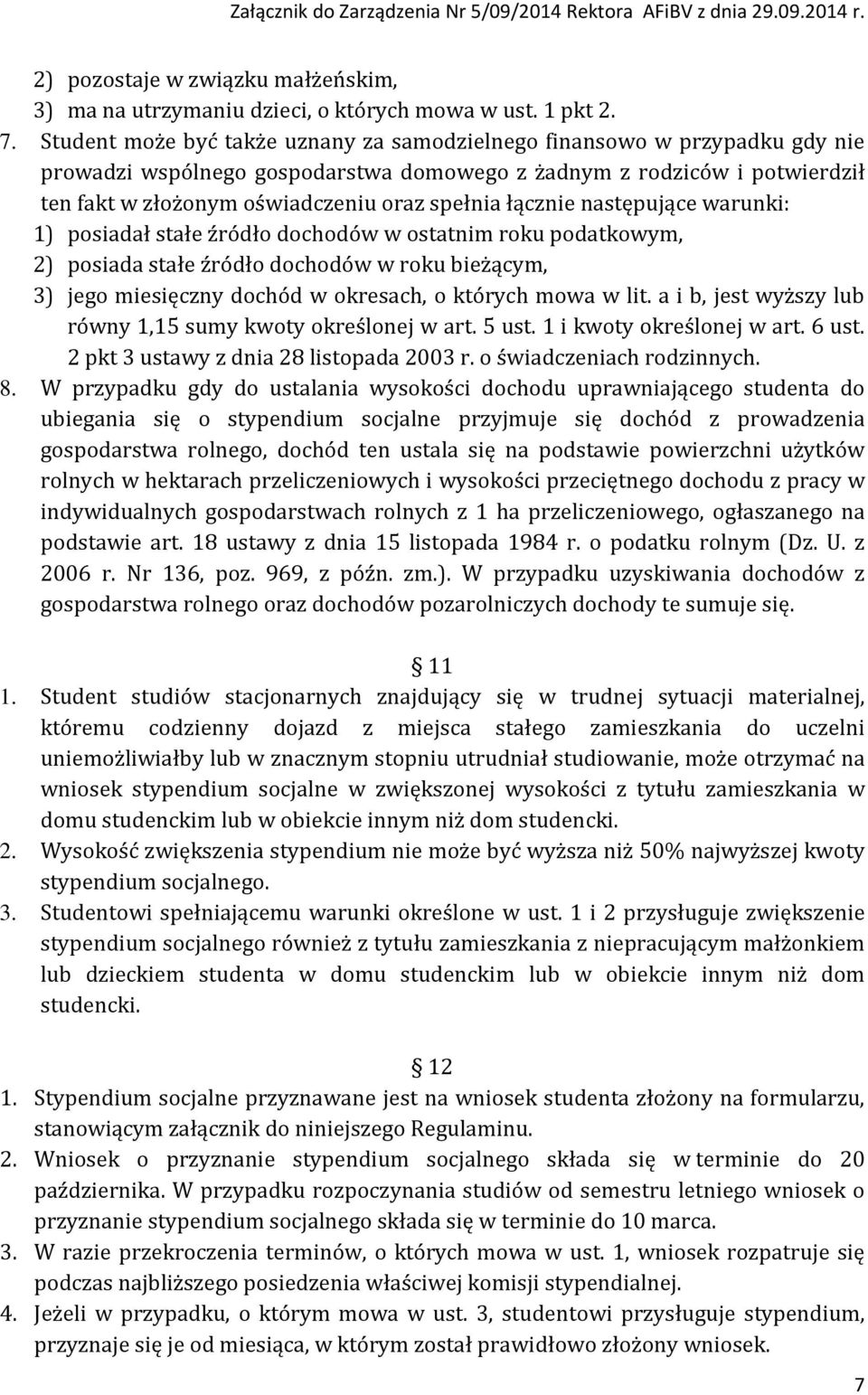 łącznie następujące warunki: 1) posiadał stałe źródło dochodów w ostatnim roku podatkowym, 2) posiada stałe źródło dochodów w roku bieżącym, 3) jego miesięczny dochód w okresach, o których mowa w lit.
