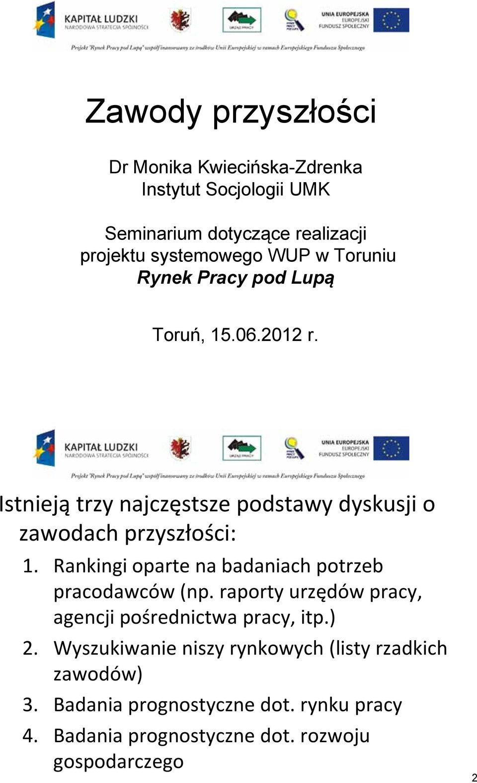 Rankingi oparte na badaniach potrzeb pracodawców (np. raporty urzędów pracy, agencji pośrednictwa pracy, itp.) 2.