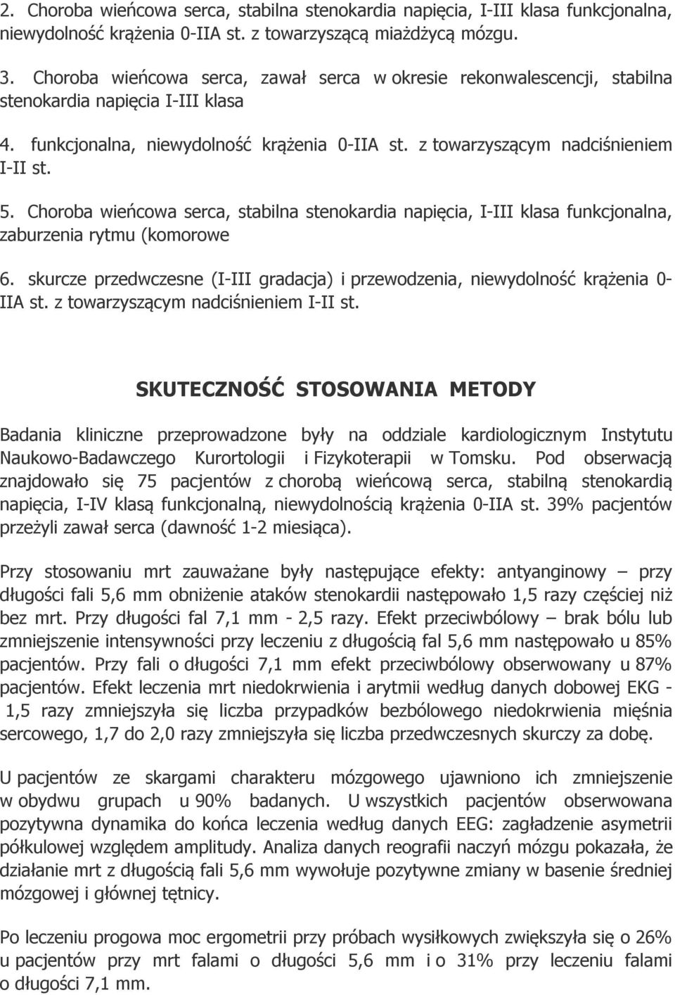 Choroba wieńcowa serca, stabilna stenokardia napięcia, I-III klasa funkcjonalna, zaburzenia rytmu (komorowe 6. skurcze przedwczesne (I-III gradacja) i przewodzenia, niewydolność krążenia 0- IIA st.