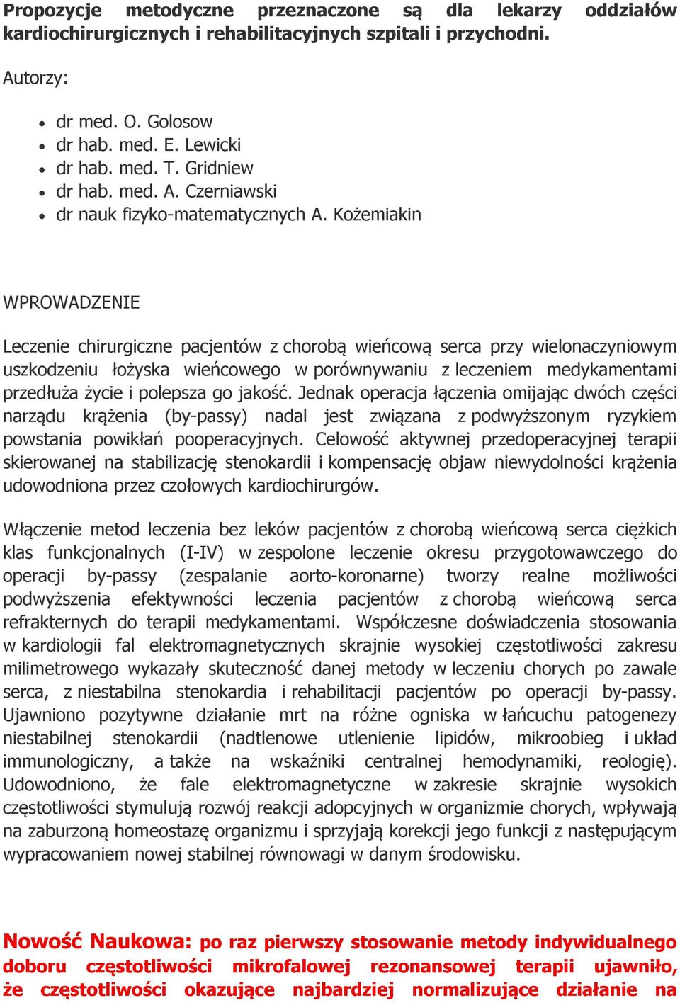 Kożemiakin WPROWADZENIE Leczenie chirurgiczne pacjentów z chorobą wieńcową serca przy wielonaczyniowym uszkodzeniu łożyska wieńcowego w porównywaniu z leczeniem medykamentami przedłuża życie i