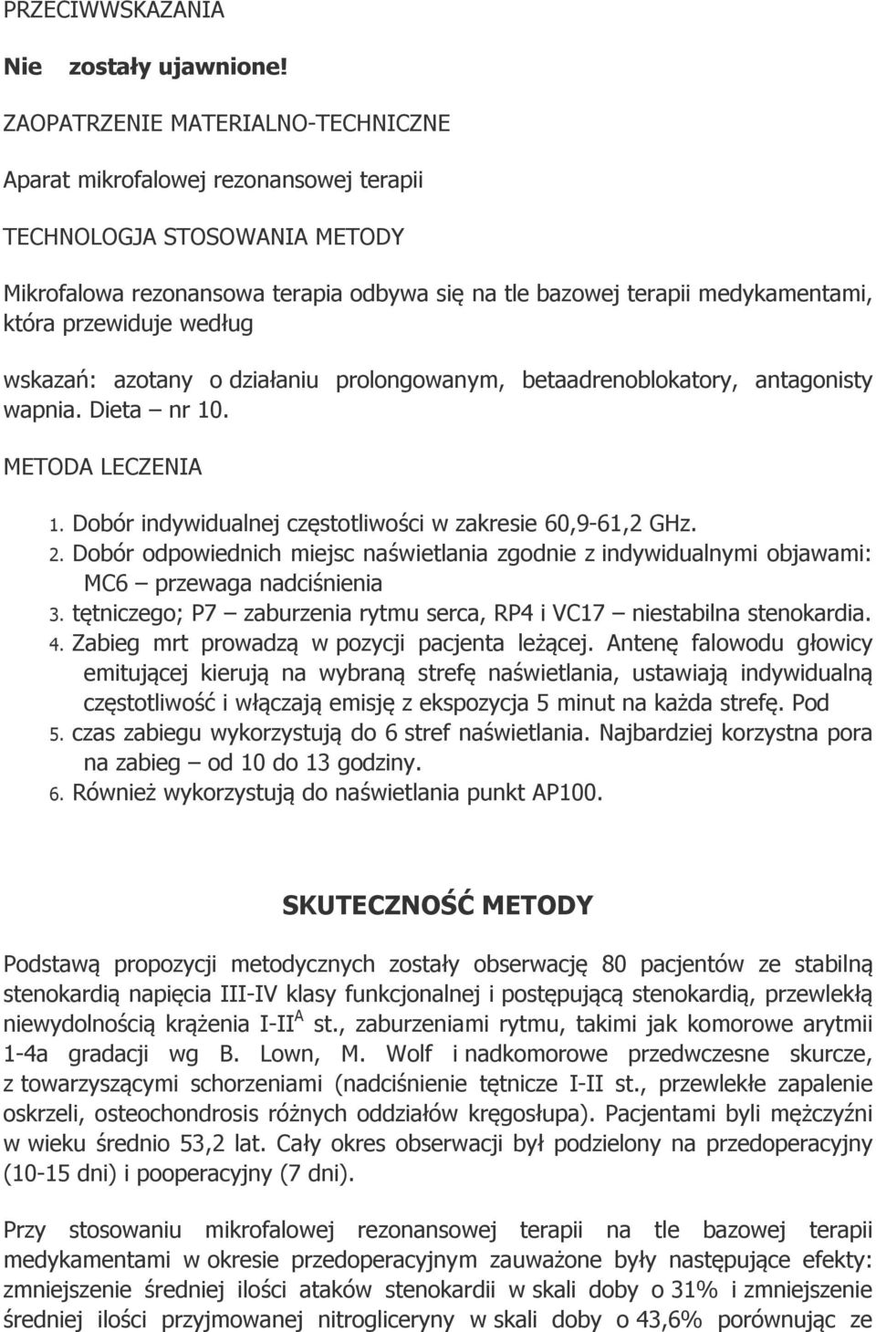 przewiduje według wskazań: azotany o działaniu prolongowanym, betaadrenoblokatory, antagonisty wapnia. Dieta nr 10. METODA LECZENIA 1. Dobór indywidualnej częstotliwości w zakresie 60,9-61,2 GHz. 2.