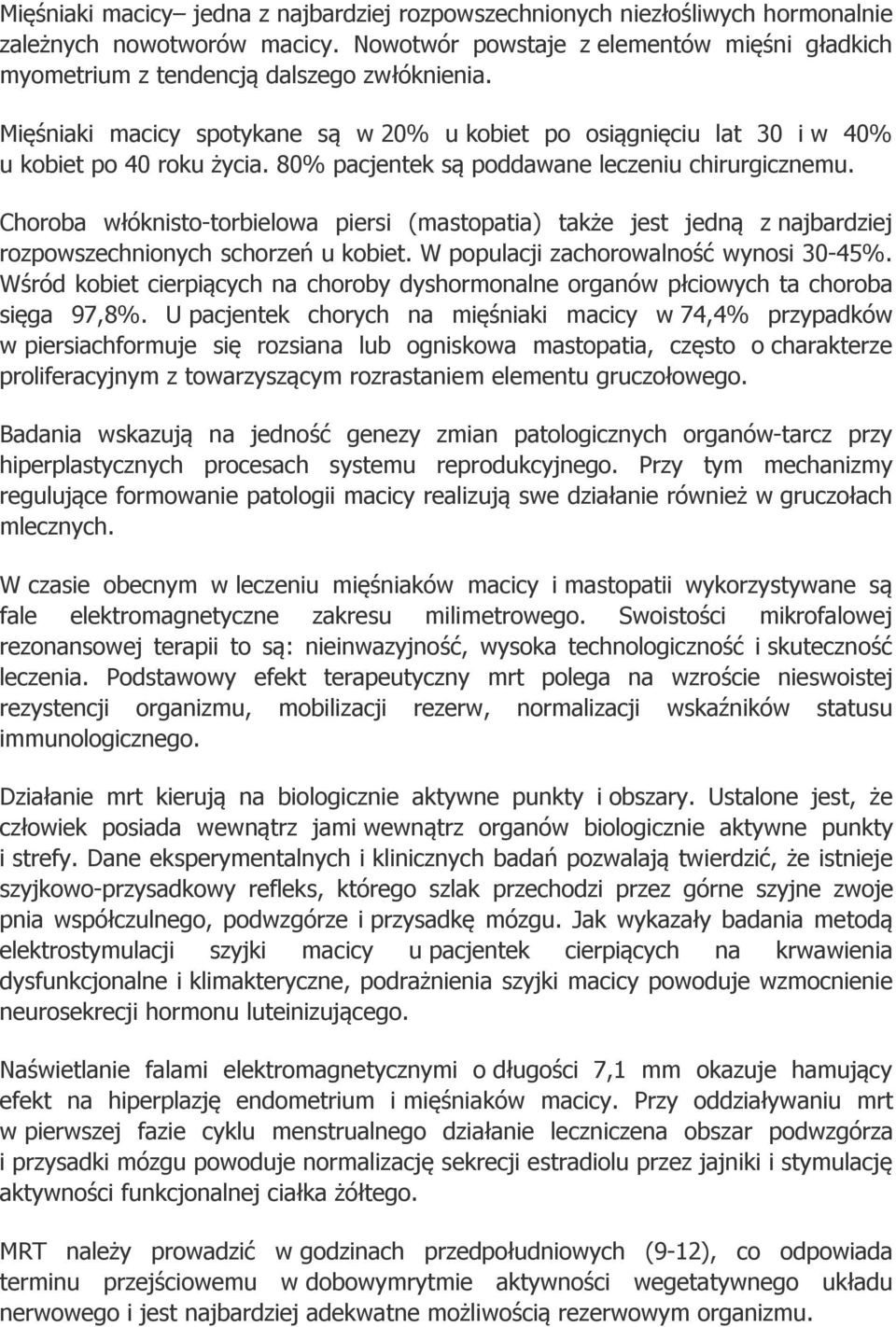 80% pacjentek są poddawane leczeniu chirurgicznemu. Choroba włóknisto-torbielowa piersi (mastopatia) także jest jedną z najbardziej rozpowszechnionych schorzeń u kobiet.
