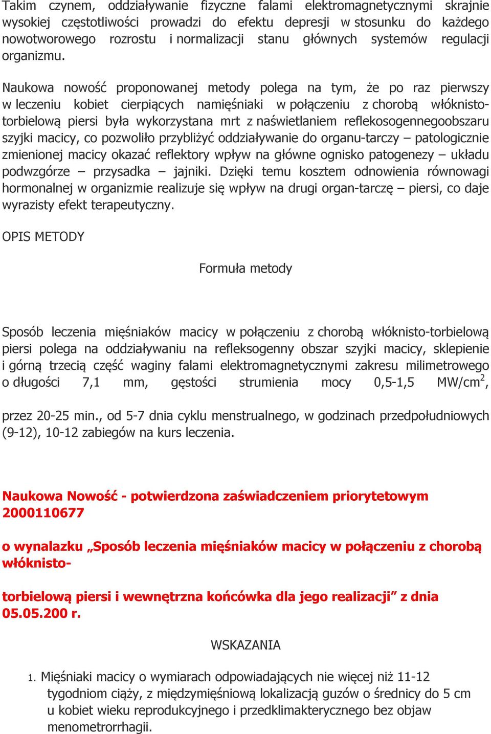 Naukowa nowość proponowanej metody polega na tym, że po raz pierwszy w leczeniu kobiet cierpiących namięśniaki w połączeniu z chorobą włóknistotorbielową piersi była wykorzystana mrt z naświetlaniem