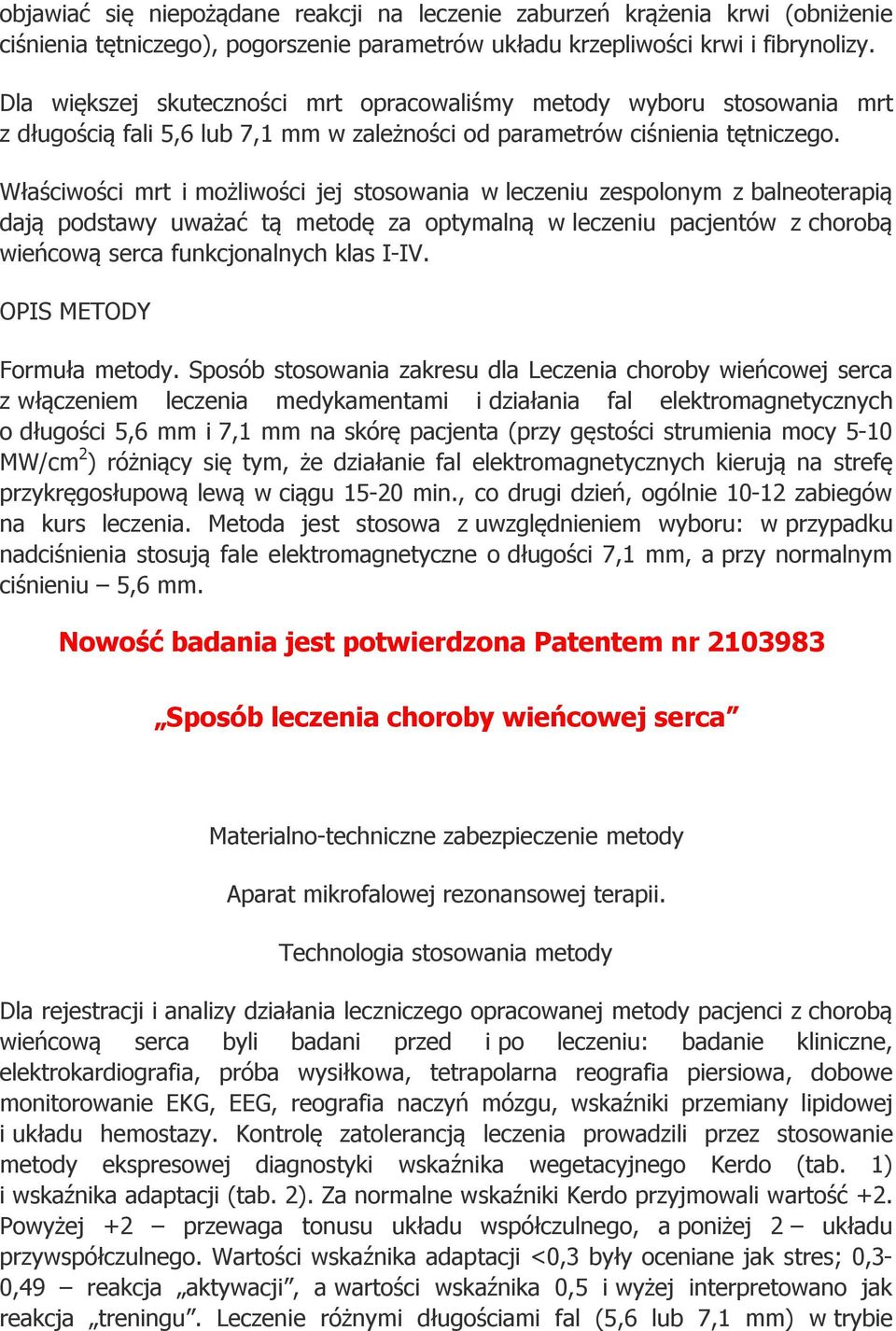 Właściwości mrt i możliwości jej stosowania w leczeniu zespolonym z balneoterapią dają podstawy uważać tą metodę za optymalną w leczeniu pacjentów z chorobą wieńcową serca funkcjonalnych klas I-IV.