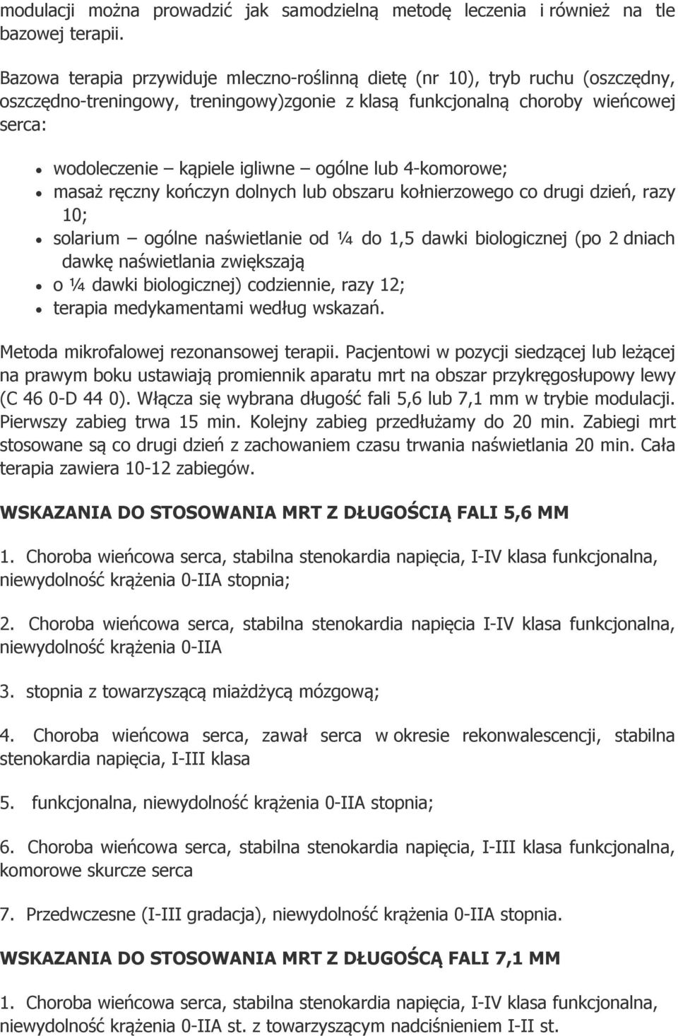 ogólne lub 4-komorowe; masaż ręczny kończyn dolnych lub obszaru kołnierzowego co drugi dzień, razy 10; solarium ogólne naświetlanie od ¼ do 1,5 dawki biologicznej (po 2 dniach dawkę naświetlania