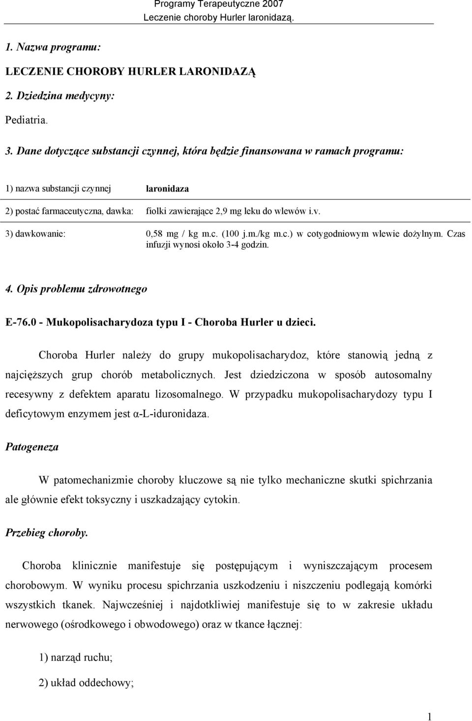 3) dawkowanie: 0,58 mg / kg m.c. (100 j.m./kg m.c.) w cotygodniowym wlewie dożylnym. Czas infuzji wynosi około 3-4 godzin. 4. Opis problemu zdrowotnego E-76.