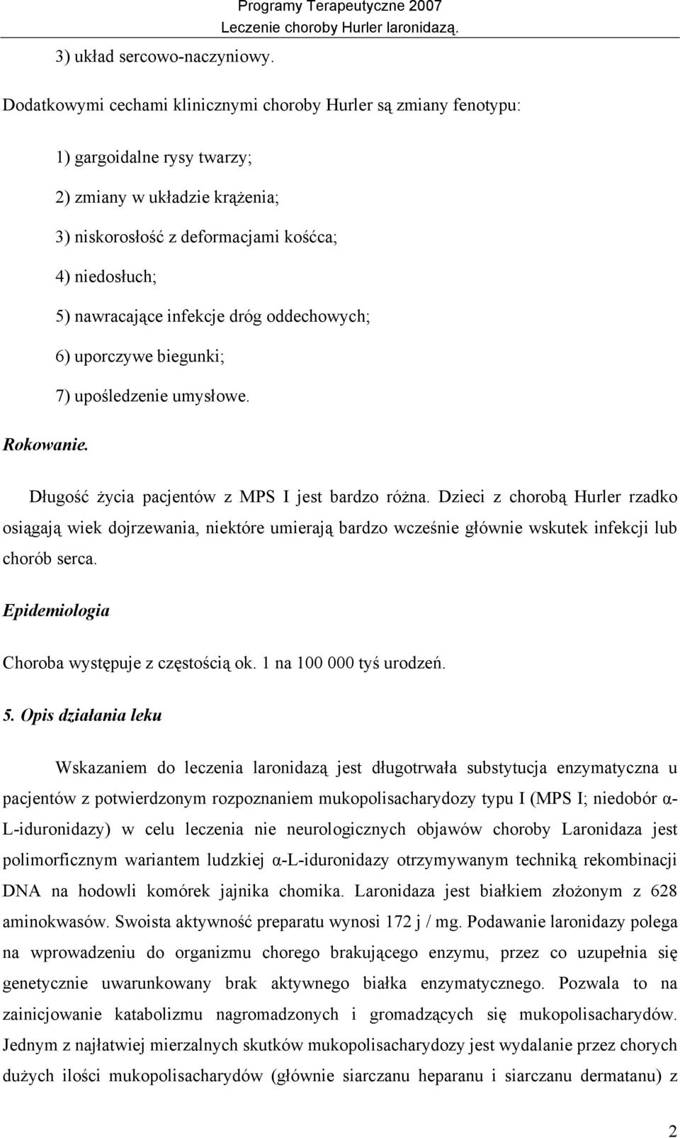 infekcje dróg oddechowych; 6) uporczywe biegunki; 7) upośledzenie umysłowe. Rokowanie. Długość życia pacjentów z MPS I jest bardzo różna.