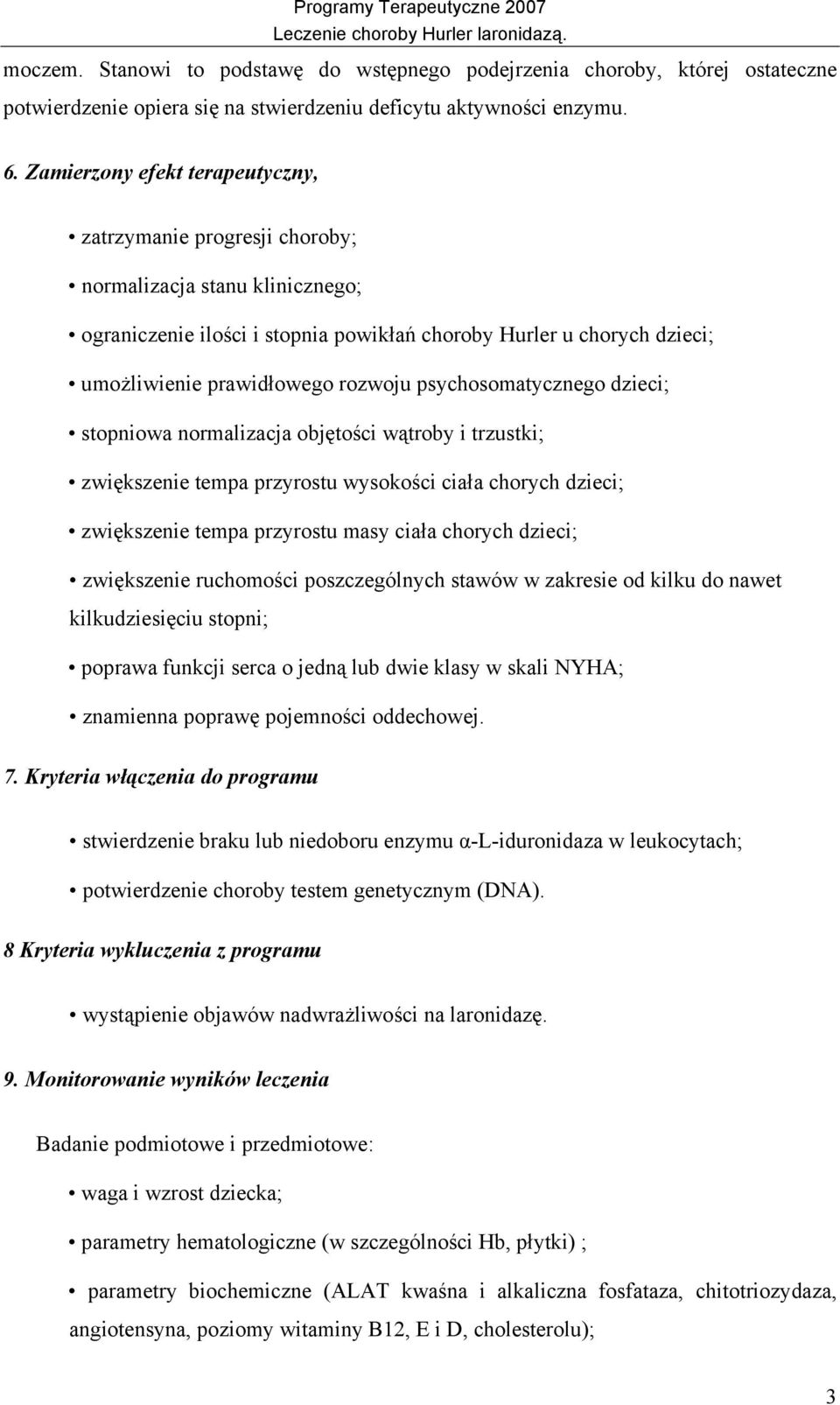 rozwoju psychosomatycznego dzieci; stopniowa normalizacja objętości wątroby i trzustki; zwiększenie tempa przyrostu wysokości ciała chorych dzieci; zwiększenie tempa przyrostu masy ciała chorych