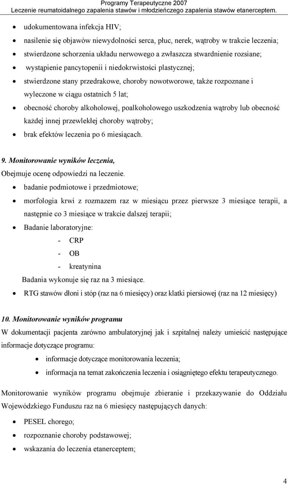 uszkodzenia wątroby lub obecność każdej innej przewlekłej choroby wątroby; brak efektów leczenia po 6 miesiącach. 9. Monitorowanie wyników leczenia, Obejmuje ocenę odpowiedzi na leczenie.