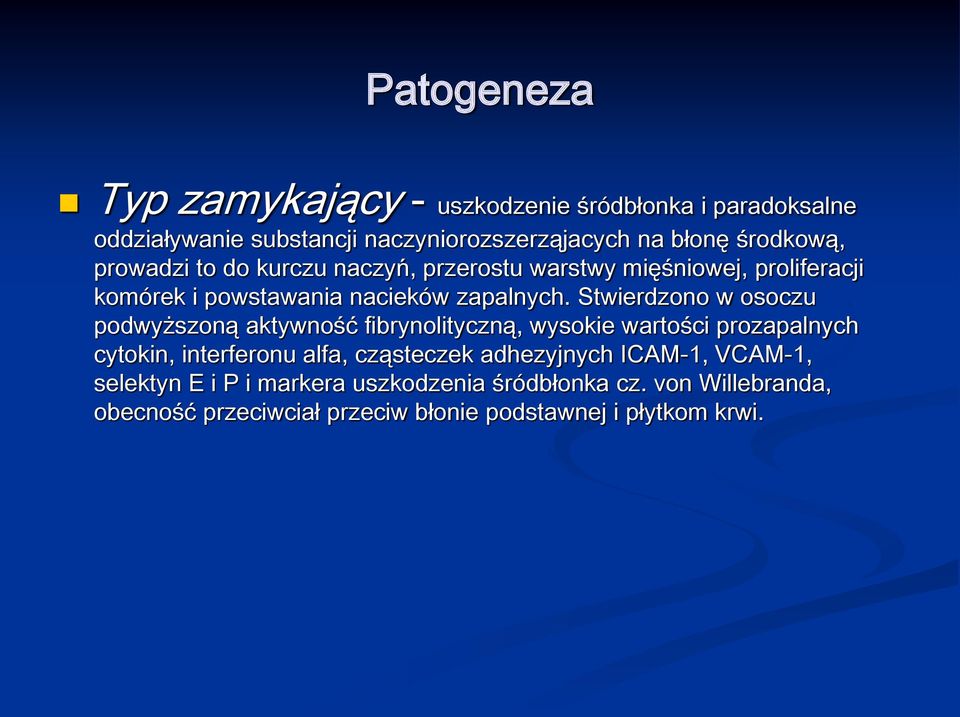 Stwierdzono w osoczu podwyższoną aktywność fibrynolityczną, wysokie wartości prozapalnych cytokin, interferonu alfa, cząsteczek
