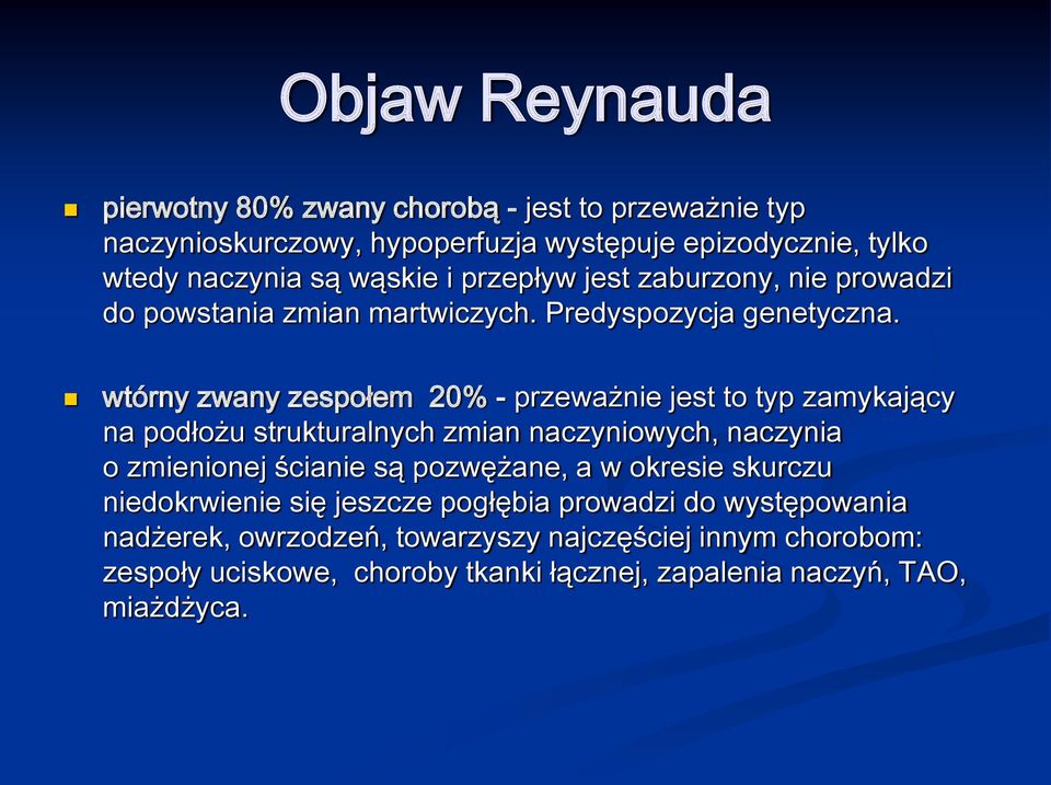 wtórny zwany zespołem 20% - przeważnie jest to typ zamykający na podłożu strukturalnych zmian naczyniowych, naczynia o zmienionej ścianie są pozwężane, a