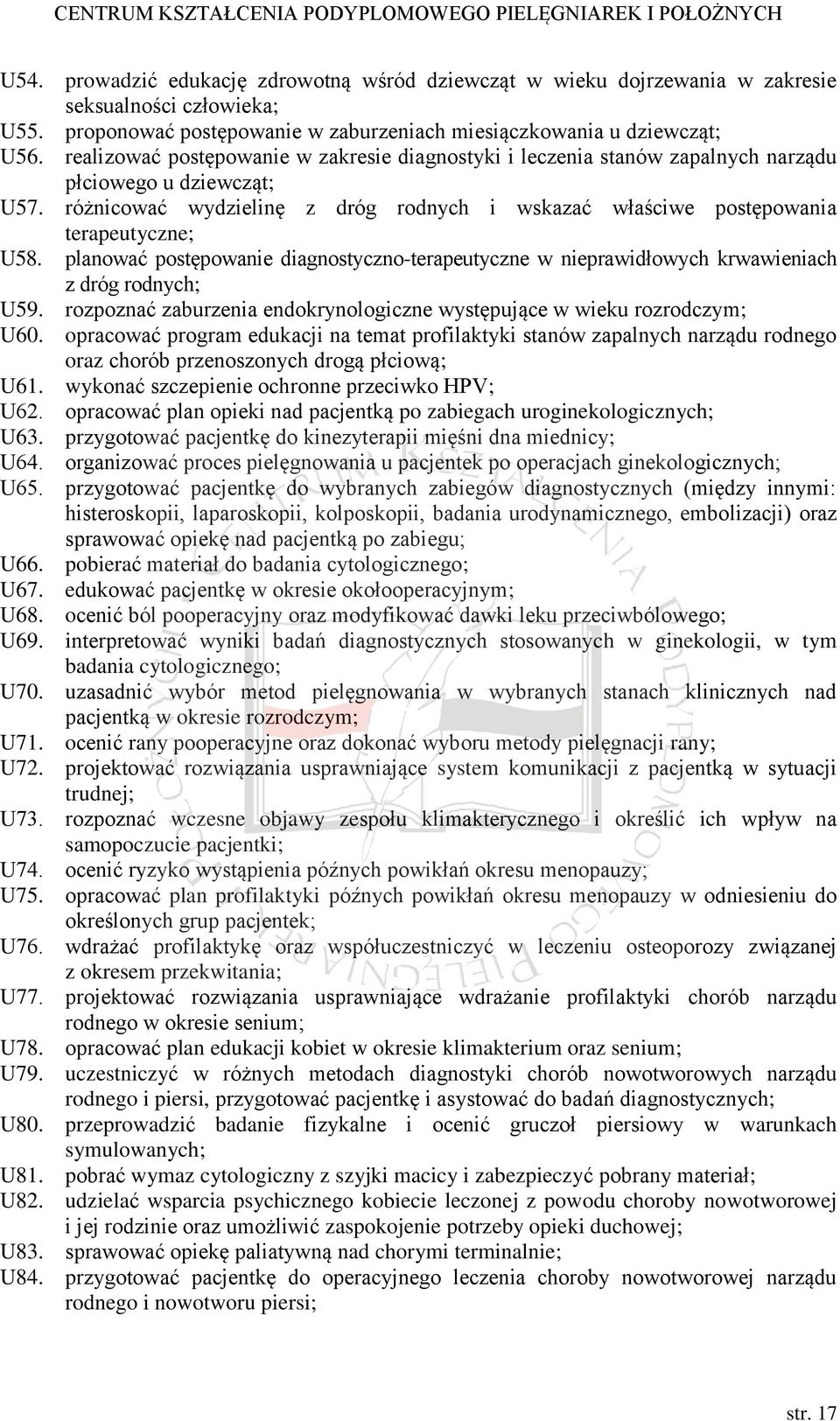 planować postępowanie diagnostyczno-terapeutyczne w nieprawidłowych krwawieniach z dróg rodnych; U59. rozpoznać zaburzenia endokrynologiczne występujące w wieku rozrodczym; U60.