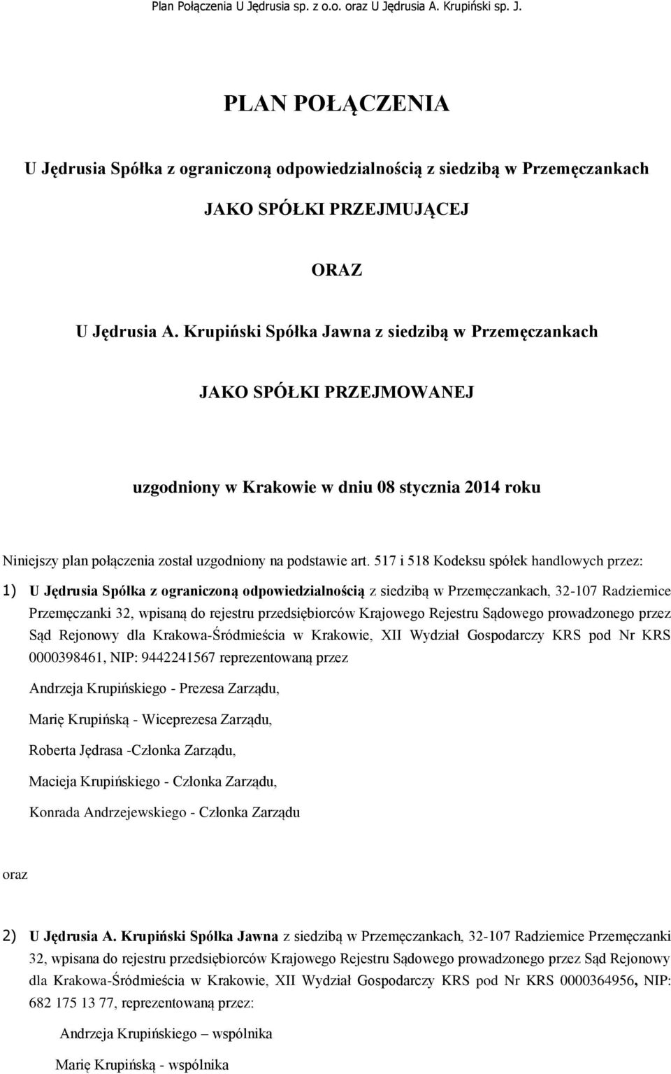 517 i 518 Kodeksu spółek handlowych przez: 1) U Jędrusia Spółka z ograniczoną odpowiedzialnością z siedzibą w Przemęczankach, 32-107 Radziemice Przemęczanki 32, wpisaną do rejestru przedsiębiorców