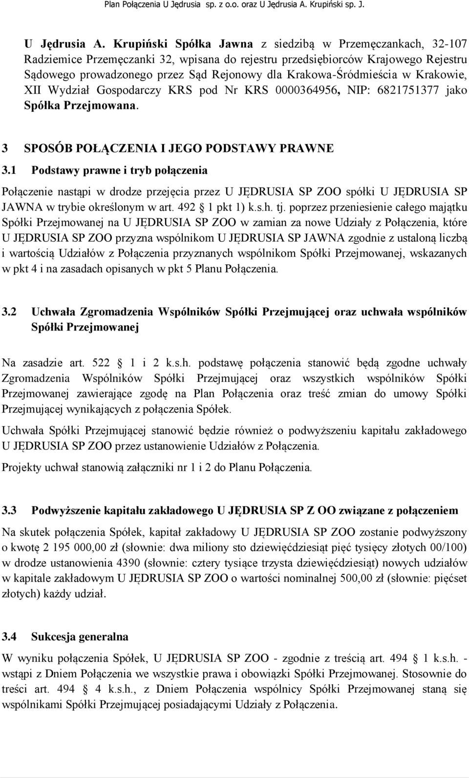 Krakowa-Śródmieścia w Krakowie, XII Wydział Gospodarczy KRS pod Nr KRS 0000364956, NIP: 6821751377 jako Spółka Przejmowana. 3 SPOSÓB POŁĄCZENIA I JEGO PODSTAWY PRAWNE 3.