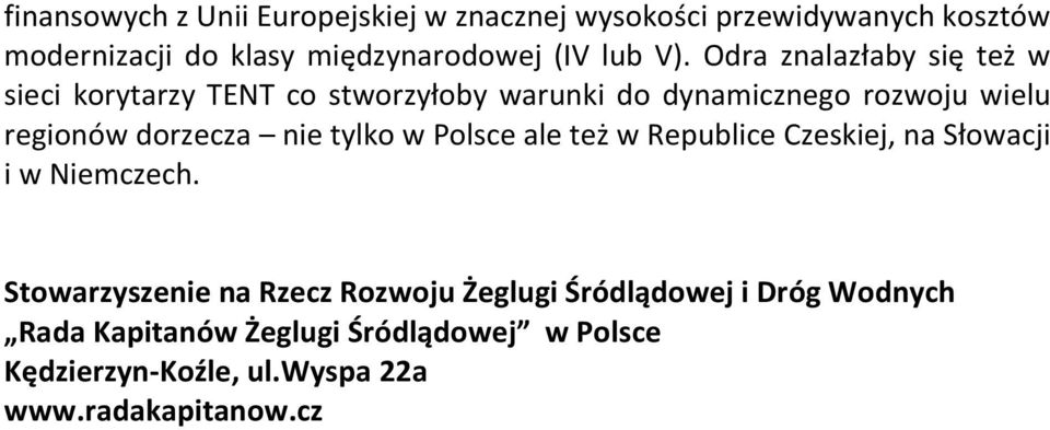 Odra znalazłaby się też w sieci korytarzy TENT co stworzyłoby warunki do dynamicznego rozwoju wielu regionów dorzecza