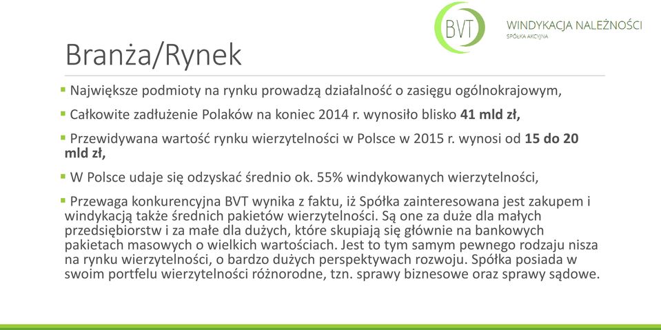 55% windykowanych wierzytelności, Przewaga konkurencyjna BVT wynika z faktu, iż Spółka zainteresowana jest zakupem i windykacją także średnich pakietów wierzytelności.