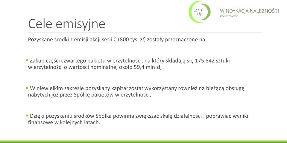 842 sztuki wierzytelności o wartości nominalnej około 59,4 mln zł, W niewielkim zakresie pozyskany kapitał został