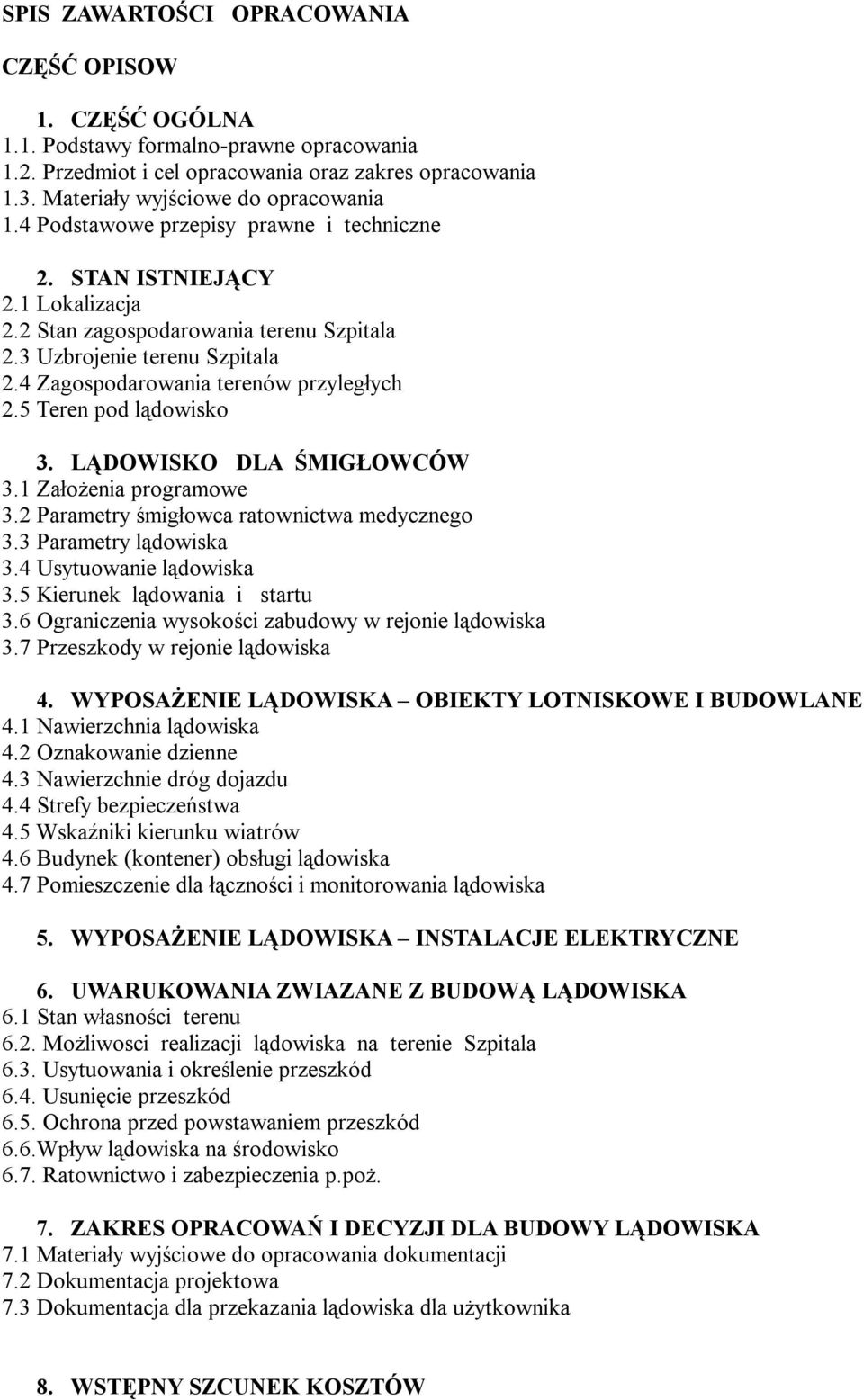 5 Teren pod lądowisko 3. LĄDOWISKO DLA ŚMIGŁOWCÓW 3.1 Założenia programowe 3.2 Parametry śmigłowca ratownictwa medycznego 3.3 Parametry lądowiska 3.4 Usytuowanie lądowiska 3.