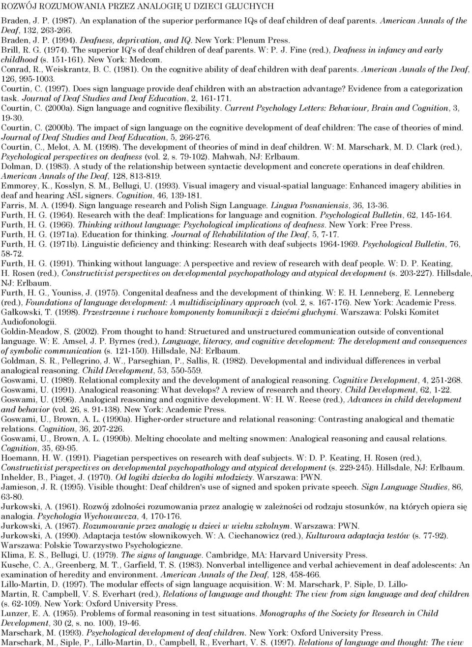 ), Deafness in infancy and early childhood (s. 151-161). New York: Medcom. Conrad, R., Weiskrantz, B. C. (1981). On the cognitive ability of deaf children with deaf parents.