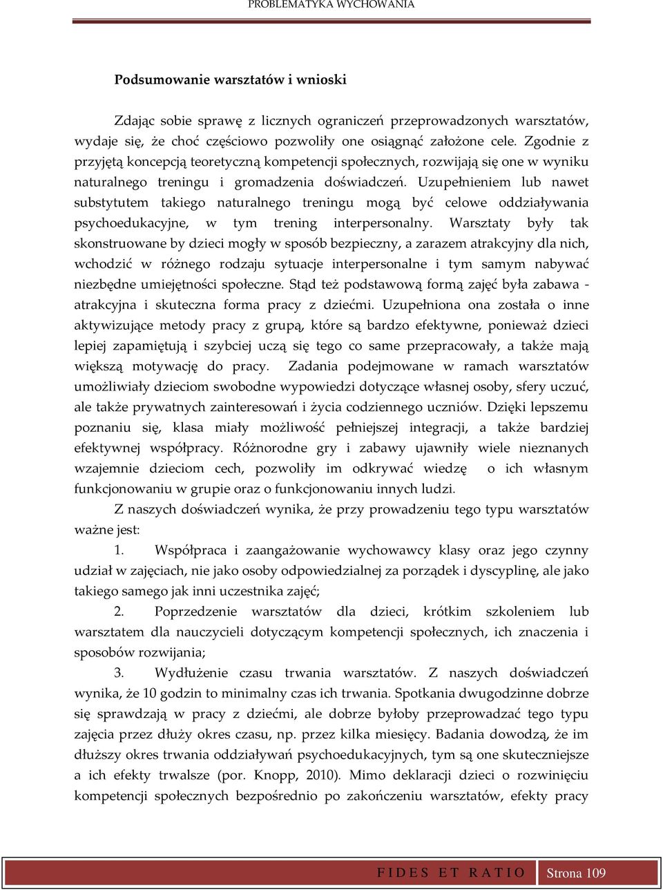 Uzupełnieniem lub nawet substytutem takiego naturalnego treningu mogą być celowe oddziaływania psychoedukacyjne, w tym trening interpersonalny.