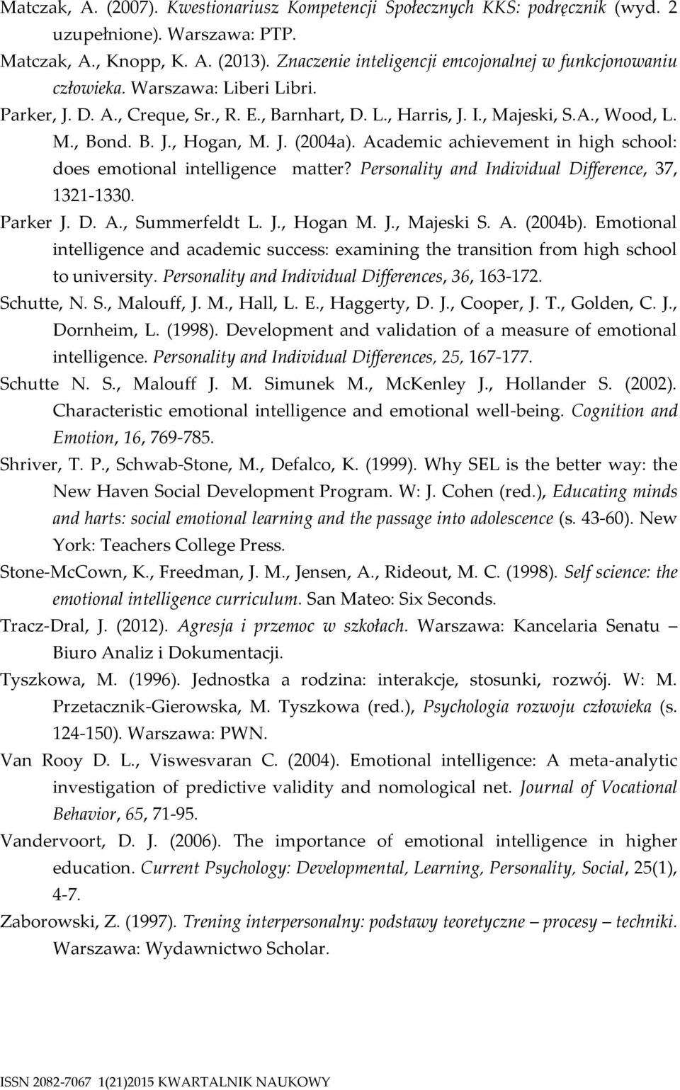 J. (2004a). Academic achievement in high school: does emotional intelligence matter? Personality and Individual Difference, 37, 1321-1330. Parker J. D. A., Summerfeldt L. J., Hogan M. J., Majeski S.