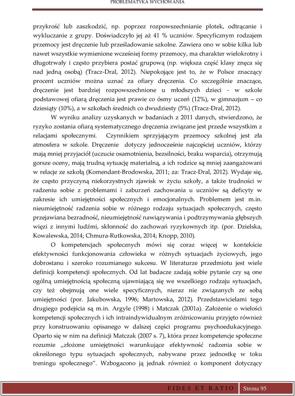 Zawiera ono w sobie kilka lub nawet wszystkie wymienione wcześniej formy przemocy, ma charakter wielokrotny i długotrwały i często przybiera postać grupową (np.