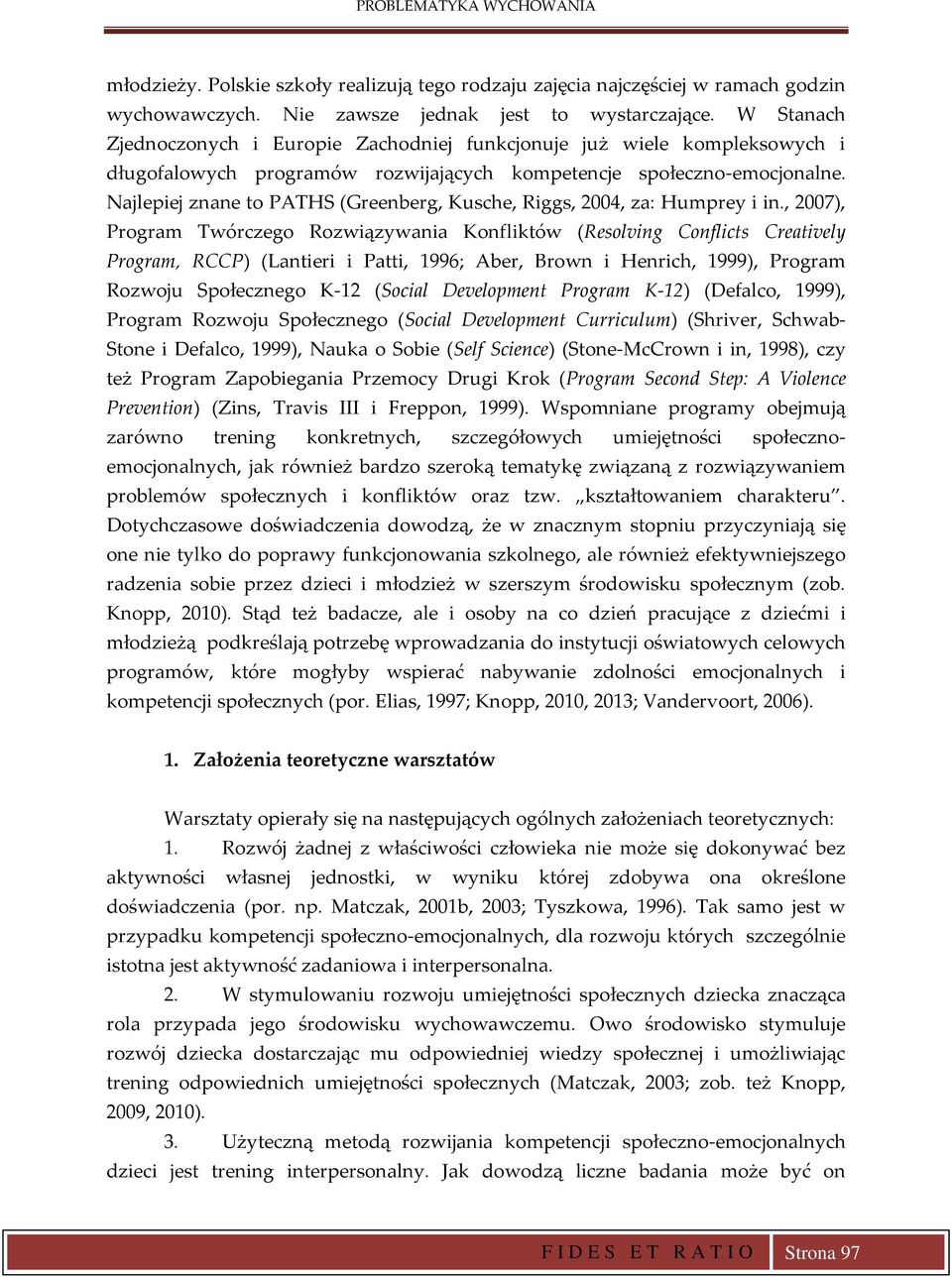 Najlepiej znane to PATHS (Greenberg, Kusche, Riggs, 2004, za: Humprey i in.