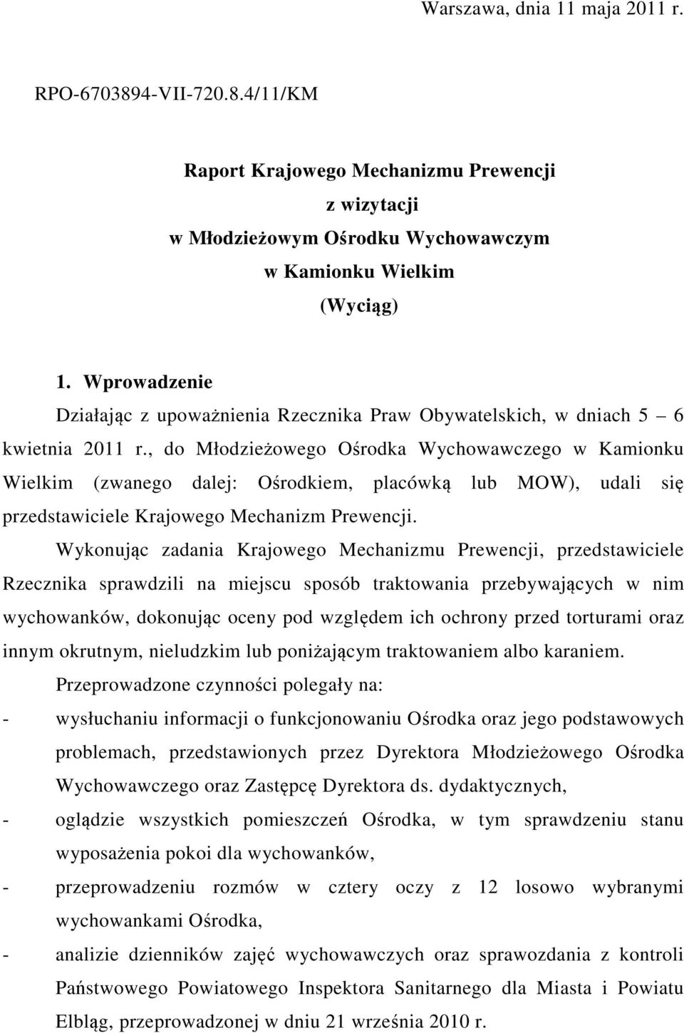 , do Młodzieżowego Ośrodka Wychowawczego w Kamionku Wielkim (zwanego dalej: Ośrodkiem, placówką lub MOW), udali się przedstawiciele Krajowego Mechanizm Prewencji.