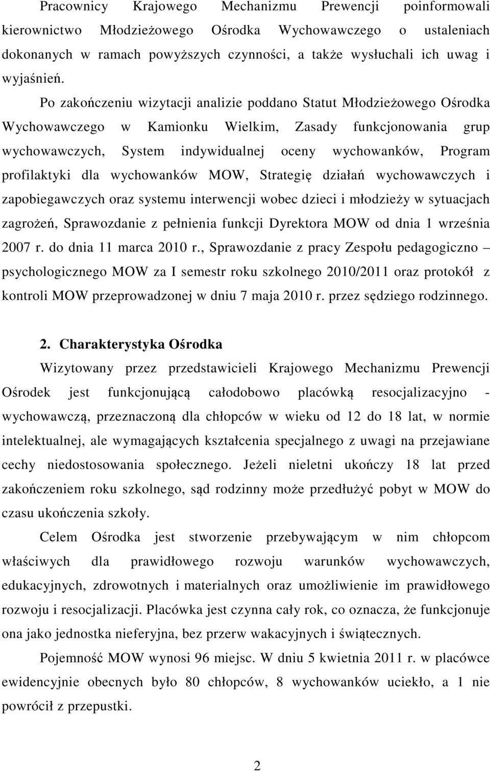 Po zakończeniu wizytacji analizie poddano Statut Młodzieżowego Ośrodka Wychowawczego w Kamionku Wielkim, Zasady funkcjonowania grup wychowawczych, System indywidualnej oceny wychowanków, Program