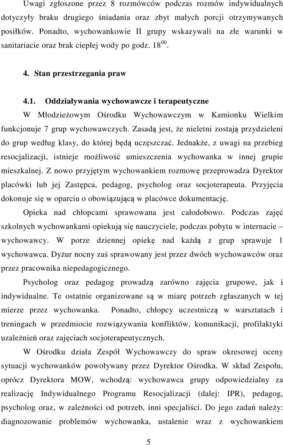 00. 4. Stan przestrzegania praw 4.1. Oddziaływania wychowawcze i terapeutyczne W Młodzieżowym Ośrodku Wychowawczym w Kamionku Wielkim funkcjonuje 7 grup wychowawczych.