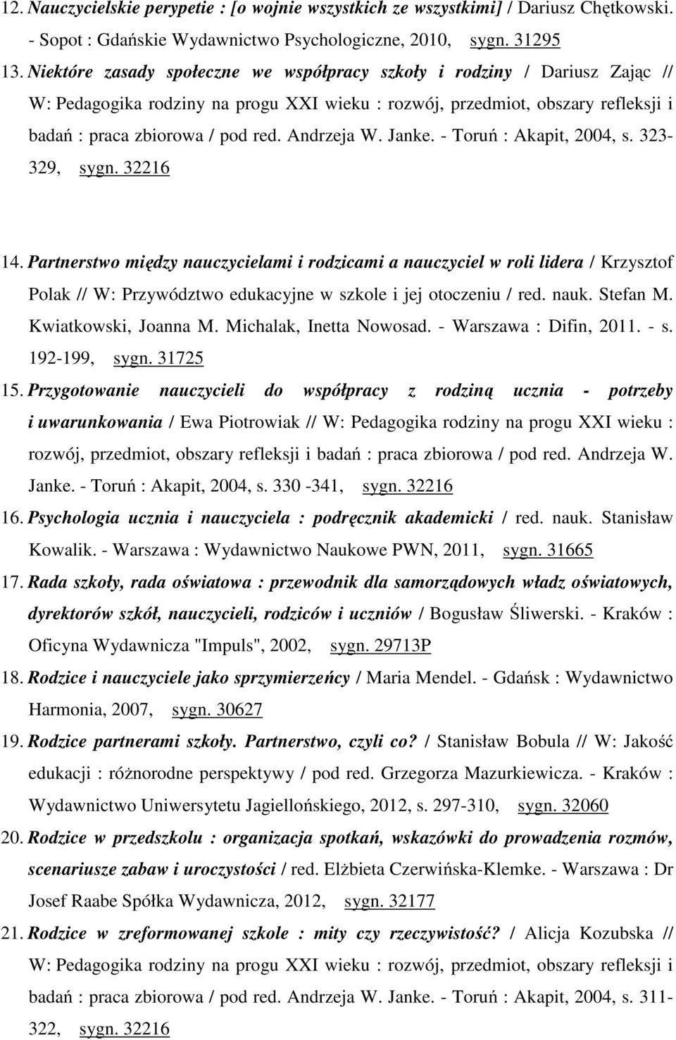 Andrzeja W. Janke. - Toruń : Akapit, 2004, s. 323-329, sygn. 32216 14.