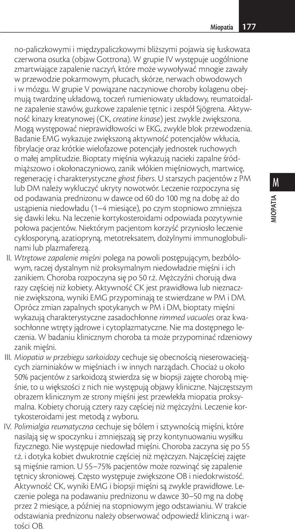 W grupie V powiązane naczyniowe choroby kolagenu obejmują twardzinę układową, toczeń rumieniowaty układowy, reumatoidalne zapalenie stawów, guzkowe zapalenie tętnic i zespół Sjögrena.