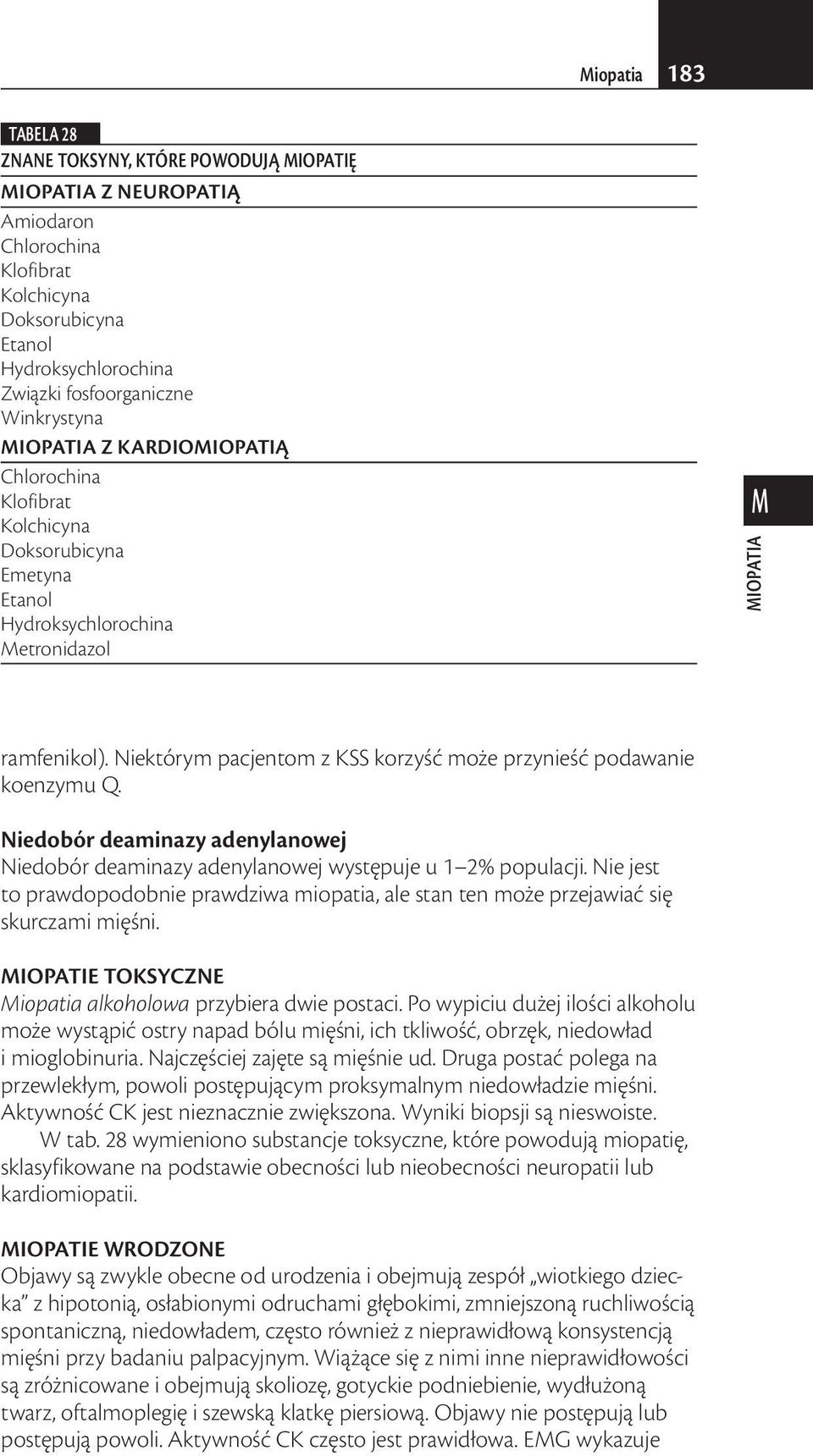 Niedobór deaminazy adenylanowej Niedobór deaminazy adenylanowej występuje u 1 2% populacji. Nie jest to prawdopodobnie prawdziwa miopatia, ale stan ten może przejawiać się skurczami mięśni.
