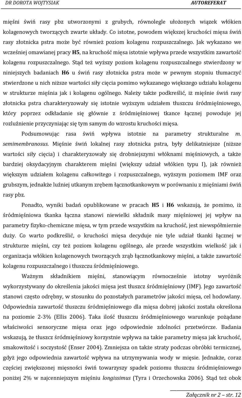 Jak wykazano we wcześniej omawianej pracy H5, na kruchość mięsa istotnie wpływa przede wszystkim zawartość kolagenu rozpuszczalnego.