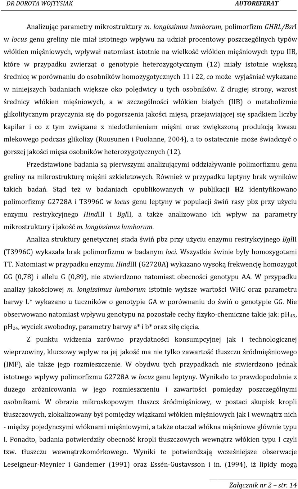 włókien mięśniowych typu IIB, które w przypadku zwierząt o genotypie heterozygotycznym (12) miały istotnie większą średnicę w porównaniu do osobników homozygotycznych 11 i 22, co może wyjaśniać