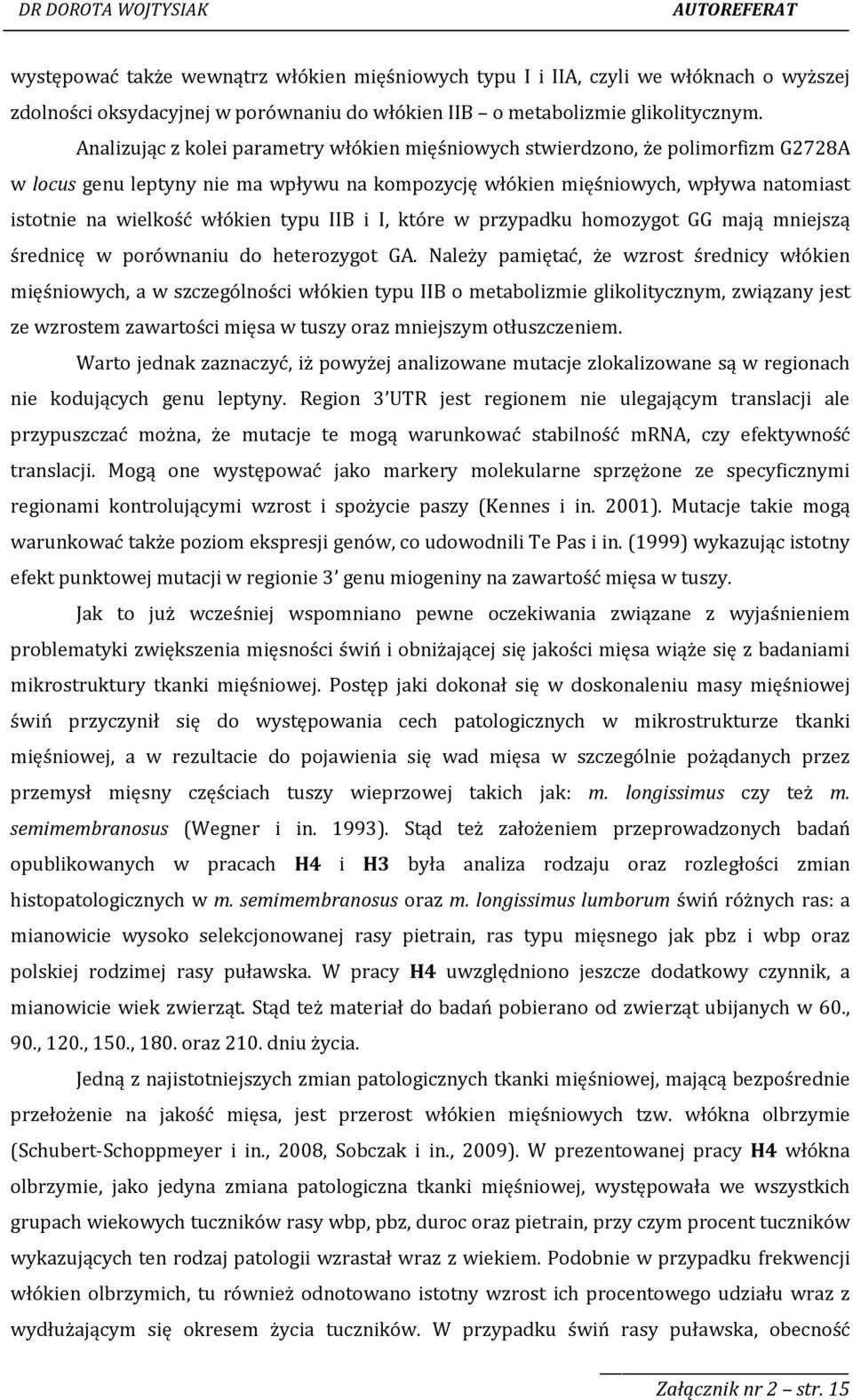 typu IIB i I, które w przypadku homozygot GG mają mniejszą średnicę w porównaniu do heterozygot GA.