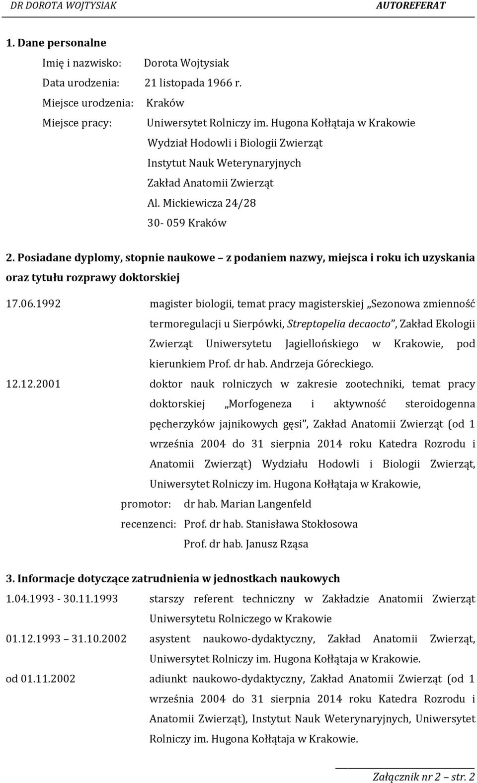 Posiadane dyplomy, stopnie naukowe z podaniem nazwy, miejsca i roku ich uzyskania oraz tytułu rozprawy doktorskiej 17.06.