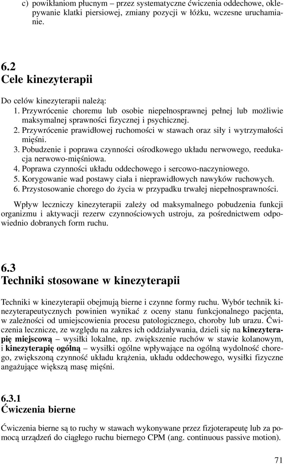 3. Pobudzenie i poprawa czynności ośrodkowego układu nerwowego, reedukacja nerwowo-mięśniowa. 4. Poprawa czynności układu oddechowego i sercowo-naczyniowego. 5.