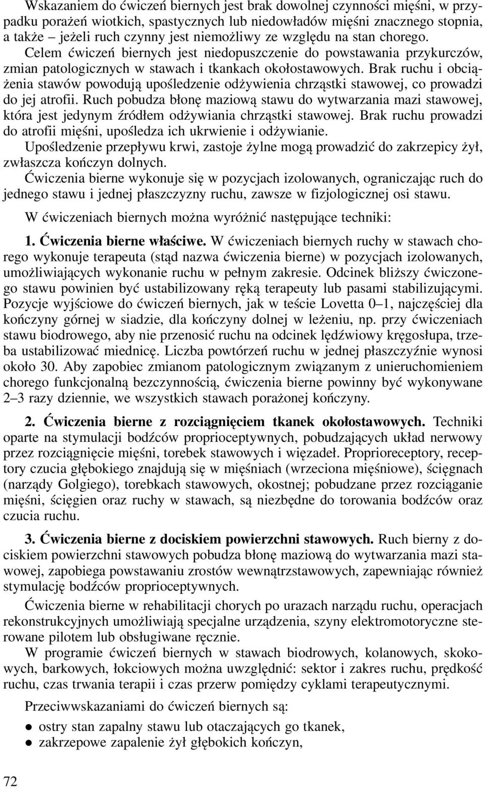 Brak ruchu i obciążenia stawów powodują upośledzenie odżywienia chrząstki stawowej, co prowadzi do jej atrofii.