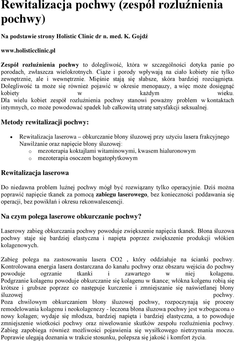 Ciąże i porody wpływają na ciało kobiety nie tylko zewnętrznie, ale i wewnętrznie. Mięśnie stają się słabsze, skóra bardziej rozciągnięta.