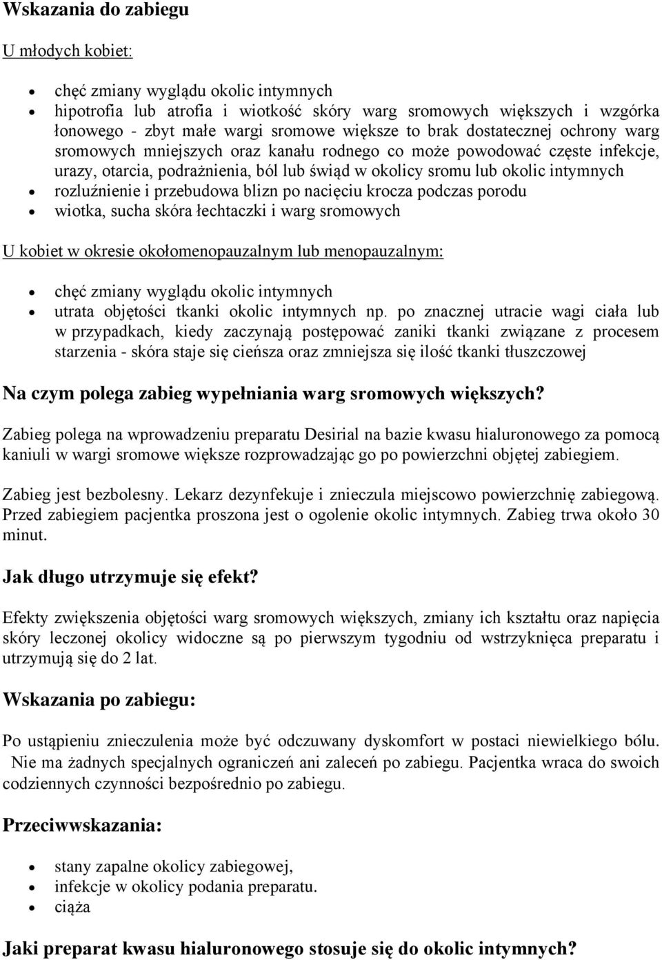 rozluźnienie i przebudowa blizn po nacięciu krocza podczas porodu wiotka, sucha skóra łechtaczki i warg sromowych U kobiet w okresie okołomenopauzalnym lub menopauzalnym: chęć zmiany wyglądu okolic